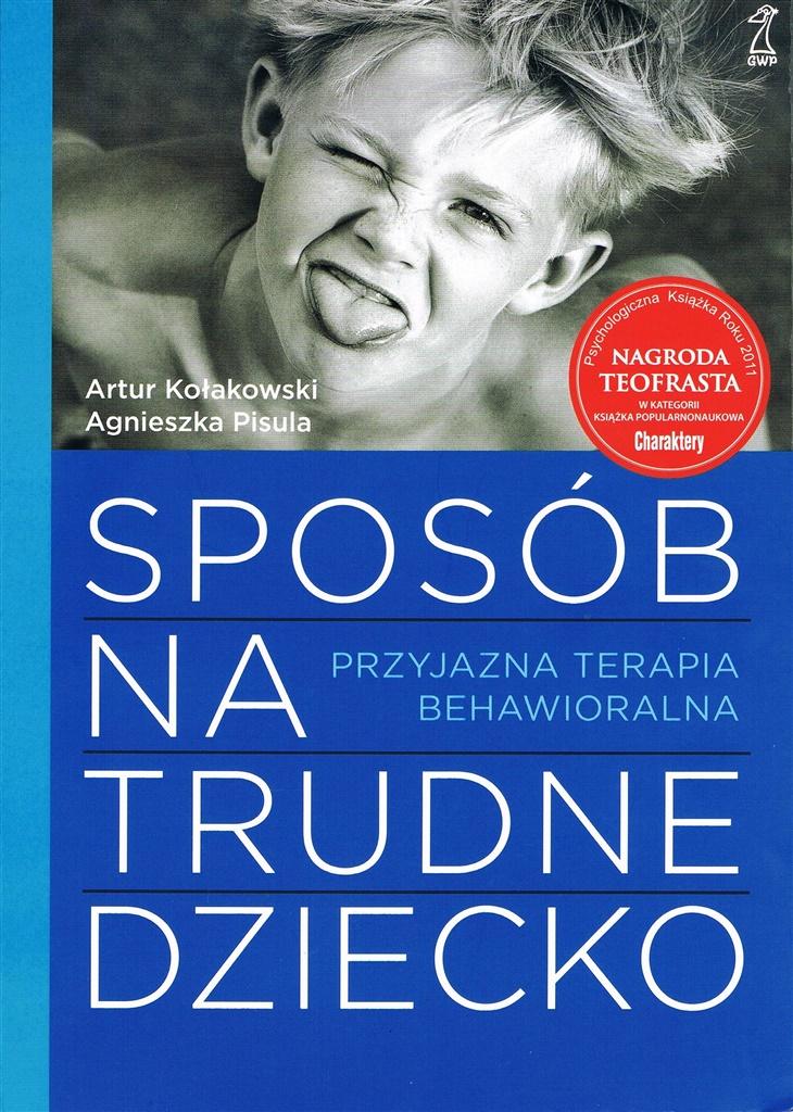 

Sposób na trudne dziecko A. Kołakowski, A. Pisula