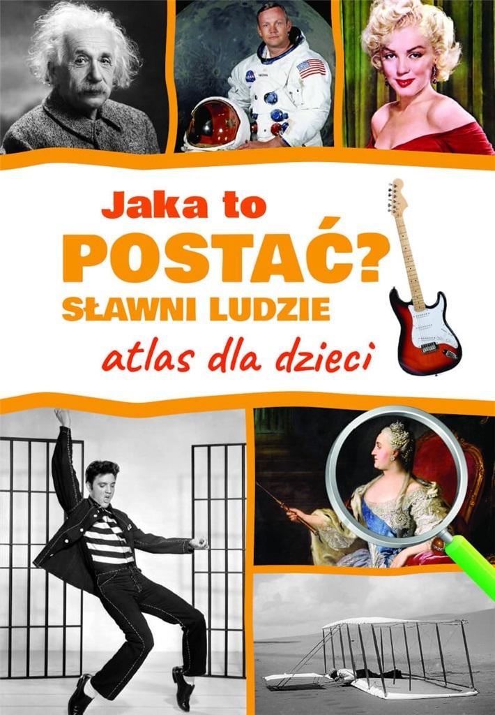

Jaka to postać Sławni ludzie. Atlas dla dzieci