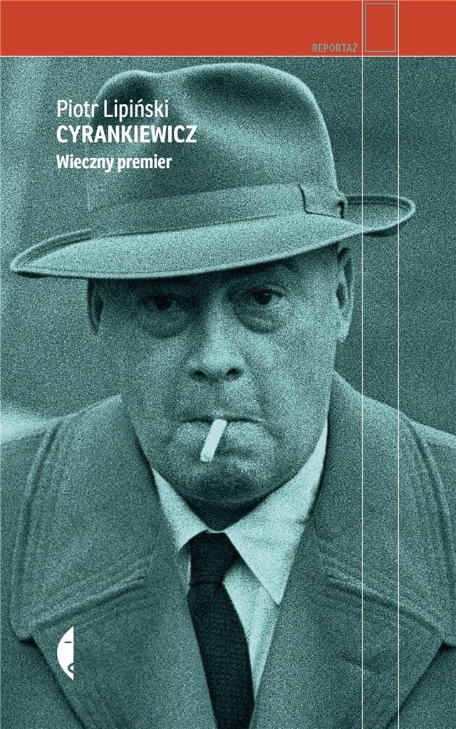 

Cyrankiewicz. Wieczny premier Piotr Lipiński
