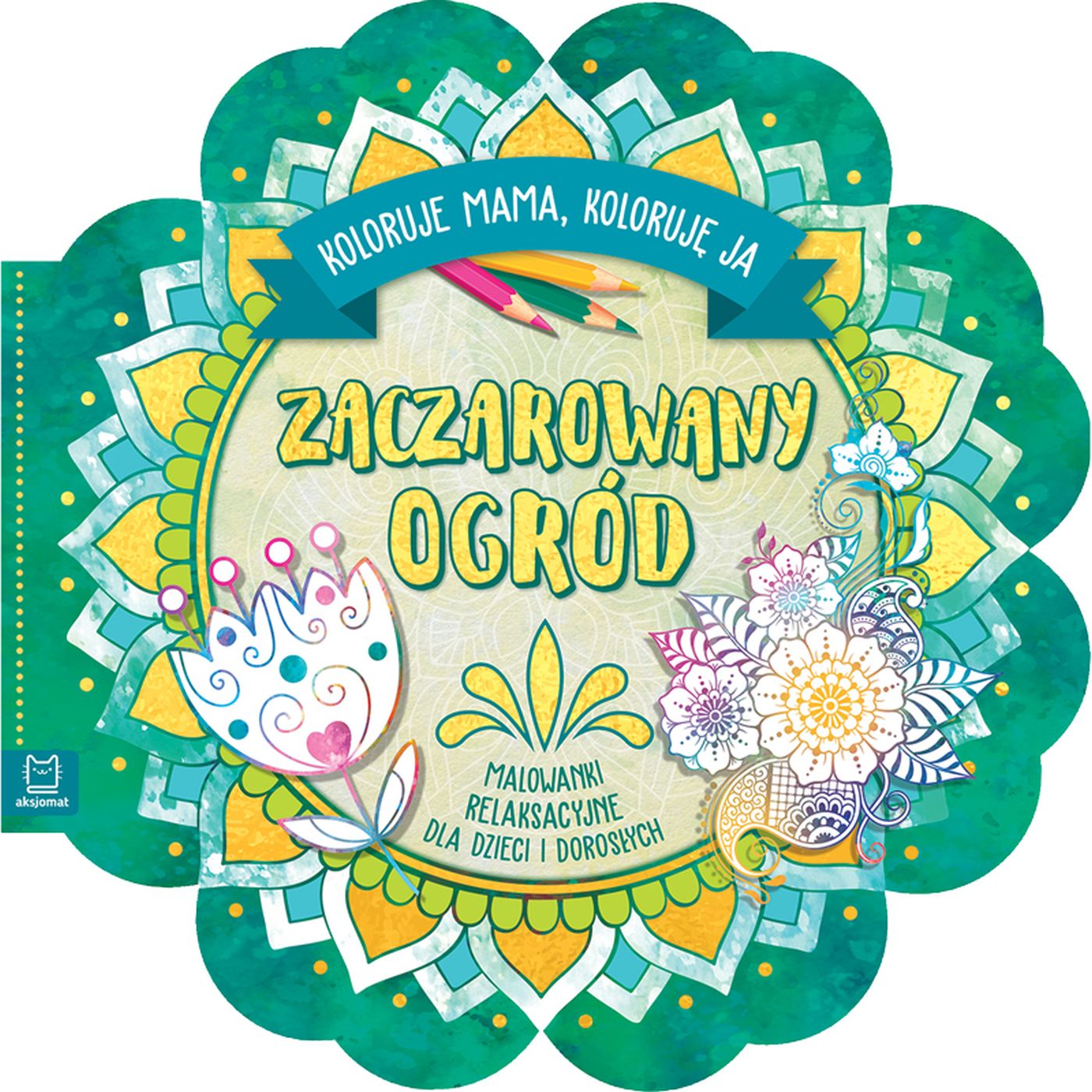 Zaczarowany Ogród. Koloruje Mama, Koloruję Ja.