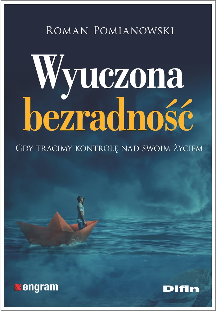 Wyuczona bezradność. Gdy tracimy kontrolę nad swoim życiem Roman Difin