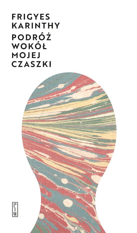 Podróż wokół mojej czaszki Frigyes Karinthy