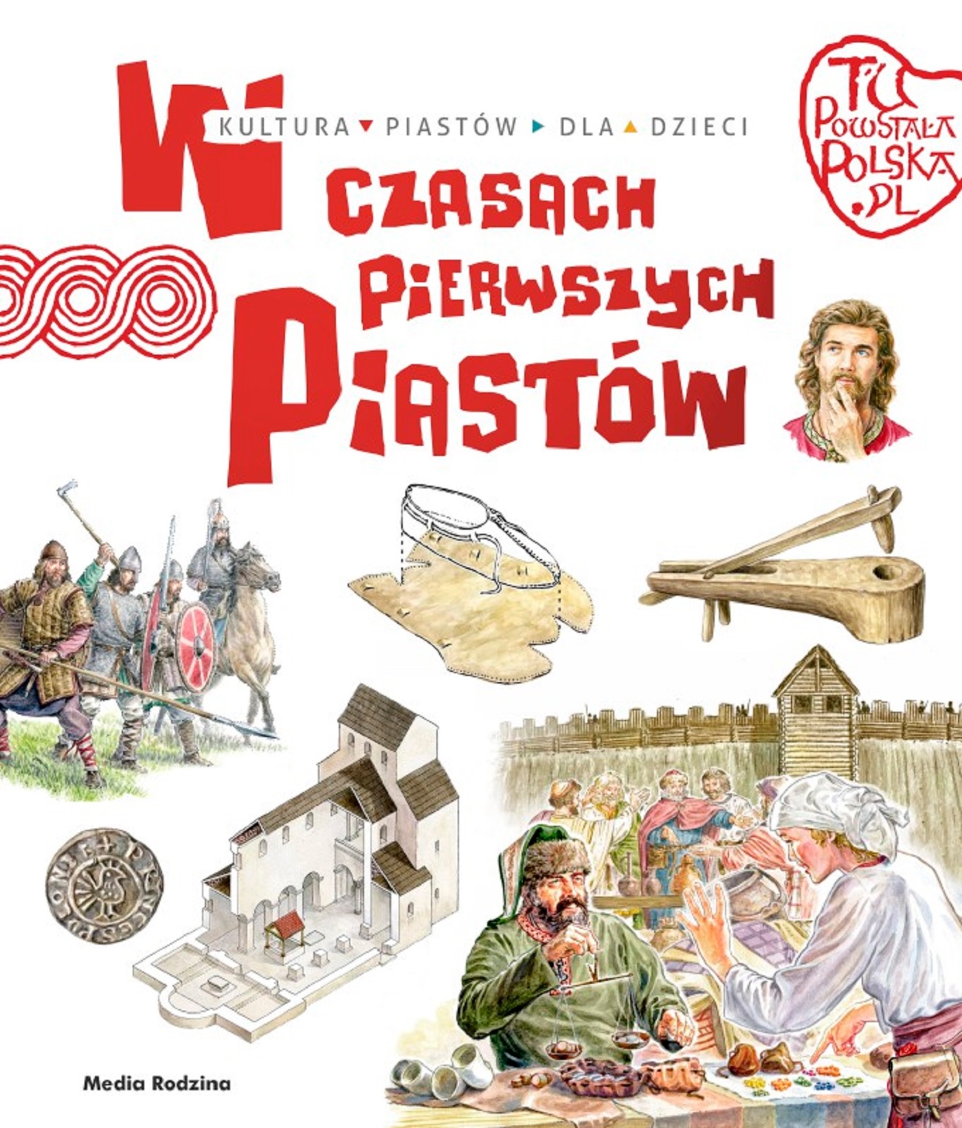 Tu powstała Polska W czasach pierwszych Piastów Jarosław Gryguć