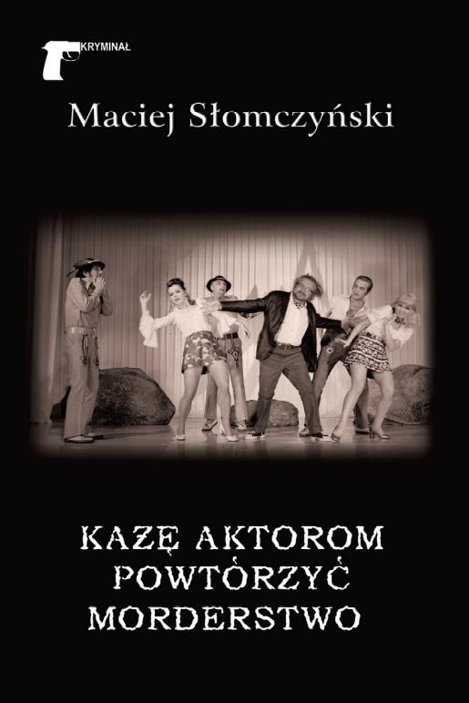 Każę aktorom powtórzyć morderstwo Maciej Słomczyński miękka Ltw