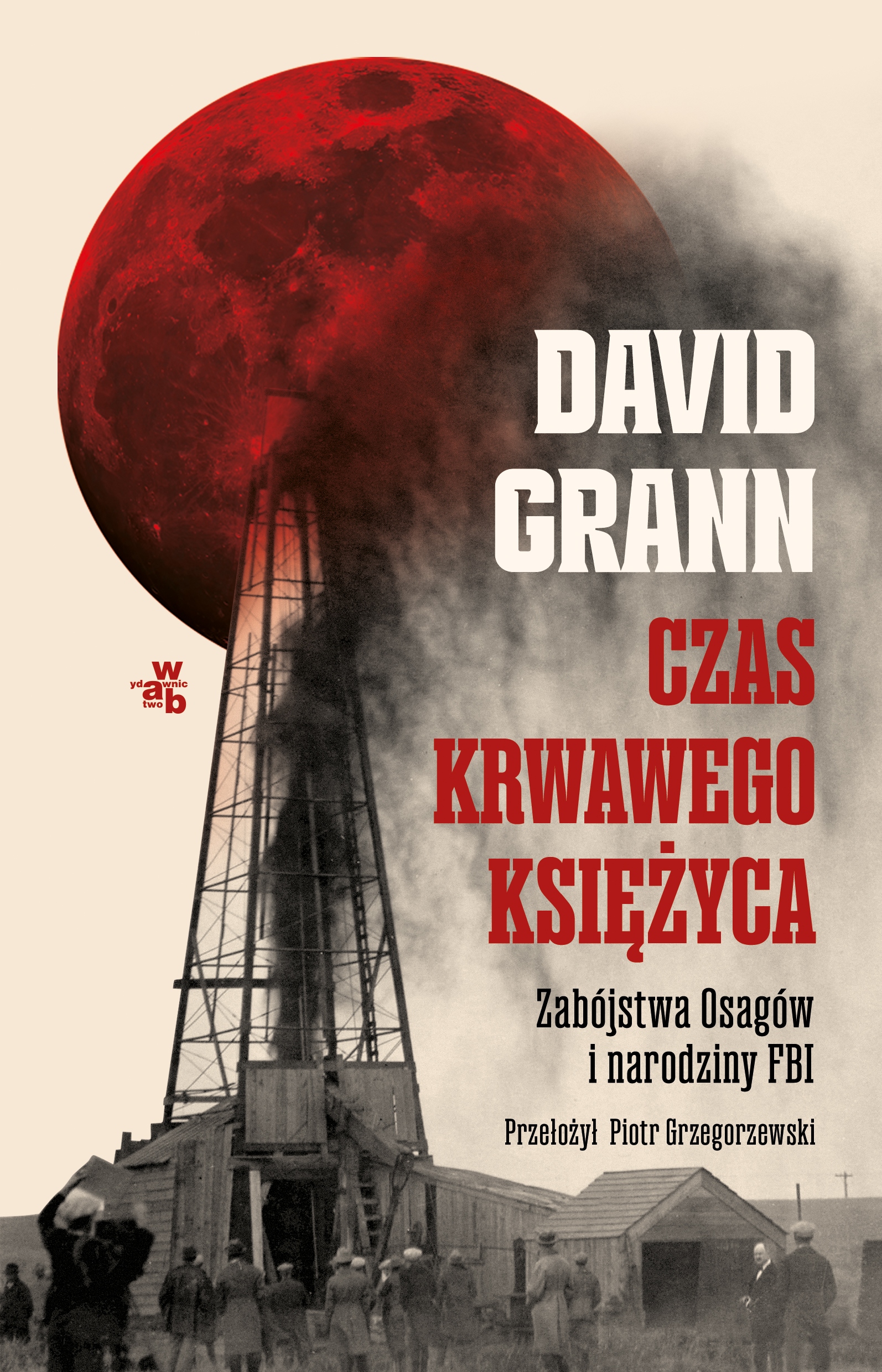 Czas Krwawego Księżyca Zabójstwa Osagów i narodziny Fbi David Grann