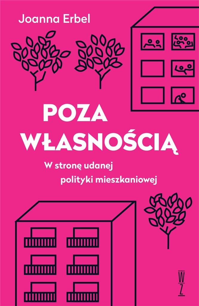 Poza Własnością. W Stronę Udanej Polityki Mieszkaniowej, Joanna Erbel, Nowa