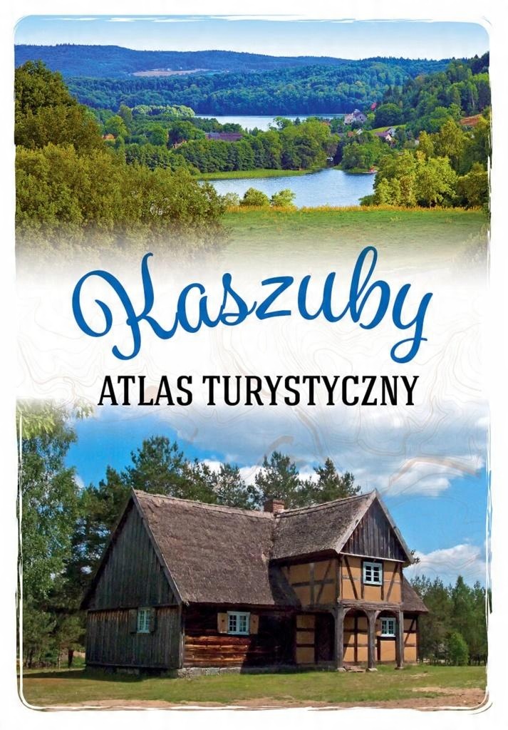 

Kaszuby. Atlas turystyczny Anna Matela-Lubańska