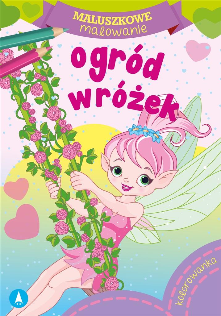 

Maluszkowe malowanie. Ogród wróżek Praca zbiorowa