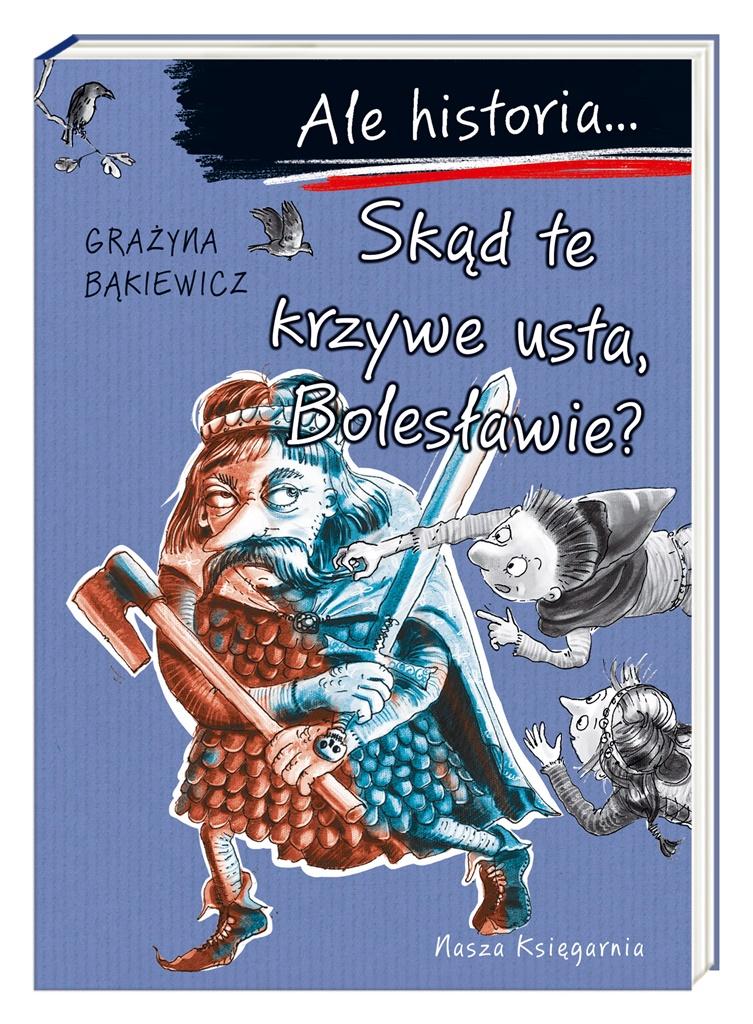 

Ale historia Skąd te krzywe usta, Bolesławie