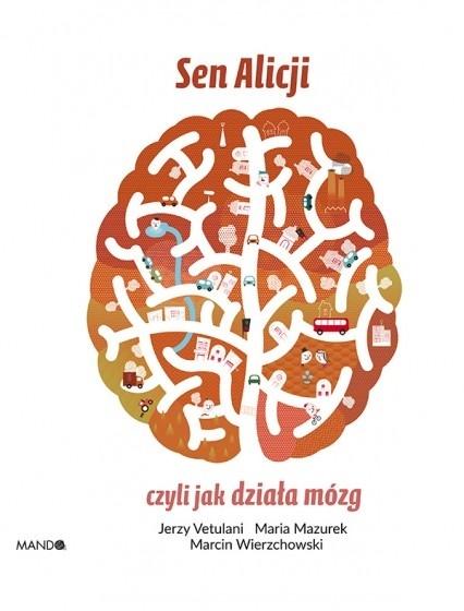 

Sen Alicji czyli jak działa mózg Jerzy Vetulani