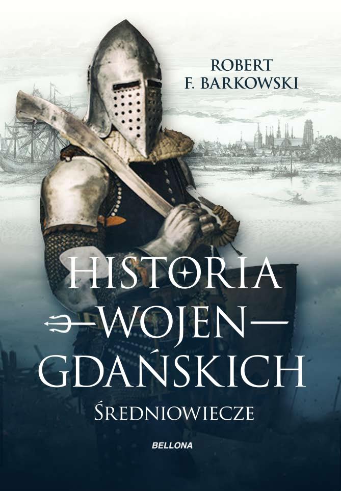 Historia wojen gdańskich Robert F. Barkowski