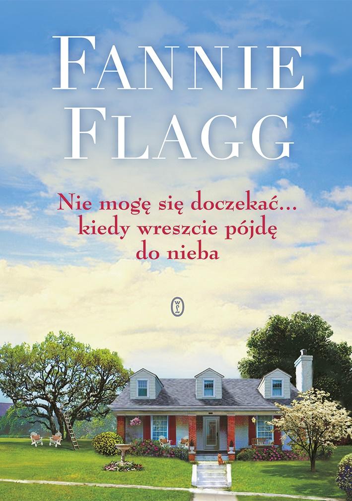 Nie mogę się doczekać kiedy wreszcie pójdę do nieba Fannie Flagg