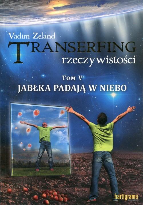 

Transerfing rzeczywistości Tom 5 Jabłka padają...