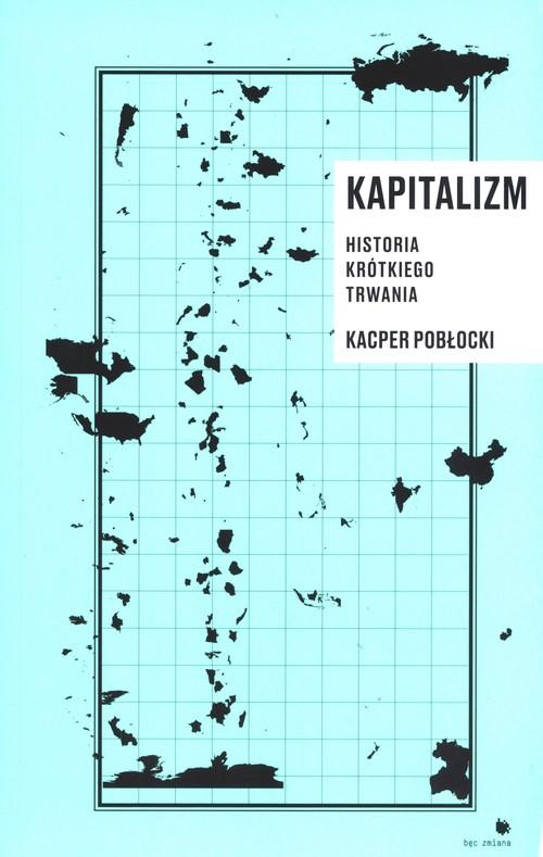 

Kapitalizm historia krótkiego trwania K. Pobłocki