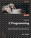 Learn C Programming: A beginners guide to learning the most powerful and general-purpose programming language with ease Jeff Szuhay
