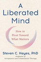 A Liberated Mind Steven C. Hayes