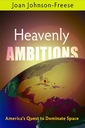 Heavenly Ambitions: America s Quest to Dominate Space Johnson-Freese Joan