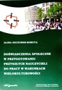 Doświadczenia społeczne w przygotowaniu przyszłych nauczycieli do pracy w warunkach wielokulturowości Alina Szczurek-Boruta