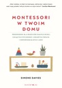 Montessori w twoim domu. Przewodnik dla rodziców, którzy chcą wychować swoje dzieci na ludzi odpowiedzialnych i ciekawych świata Simone Davies