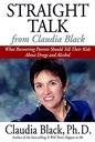 Straight Talk from Claudia Black: What Recovering Parents Should Tell Their Kids About Drugs and Alcohol Black Claudia