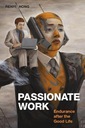 Passionate Work: Endurance After the Good Life Renyi Hong