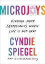 Microjoys: Finding Hope (Especially) When Life is Not Okay Cyndie Spiegel