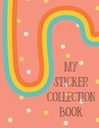 My Sticker Collection Book: Organize Your Favorite Stickers By Category - Collecting Album for Boys and Girls Gifted Life Co