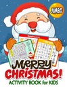 Jumbo Merry Christmas Activity Books for Kids: 50+ High Quality Coloring, Hidden Pictures, Dot To Dot, Connect the dots, Maze, Word Search, Crossword Rocket Publishing