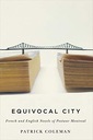 Equivocal City: French and English Novels of Postwar Montreal Coleman Patrick