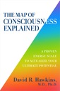 The Map of Consciousness Explained: A Proven Energy Scale to Actualize Your Ultimate Potential David R. Hawkins