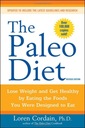 Paleo Diet: Lose Weight and Get Healthy by Eating the Foods You Were Designed to Eat ( Revised) Loren Cordain