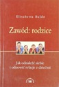 Zawód: rodzice Jak odnaleźć siebie i odnowić relacje z dziećmi Elisabetta Baldo