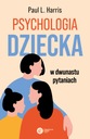 Psychologia dziecka w dwunastu pytaniach Paul L. Harris