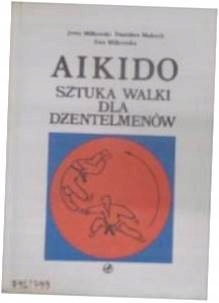Aikido Sztuka Walki - J. Miłkowski,St. Makuch