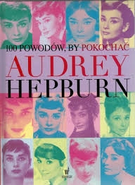 100 powodów, by pokochać Audrey Hepburn J. Benecke