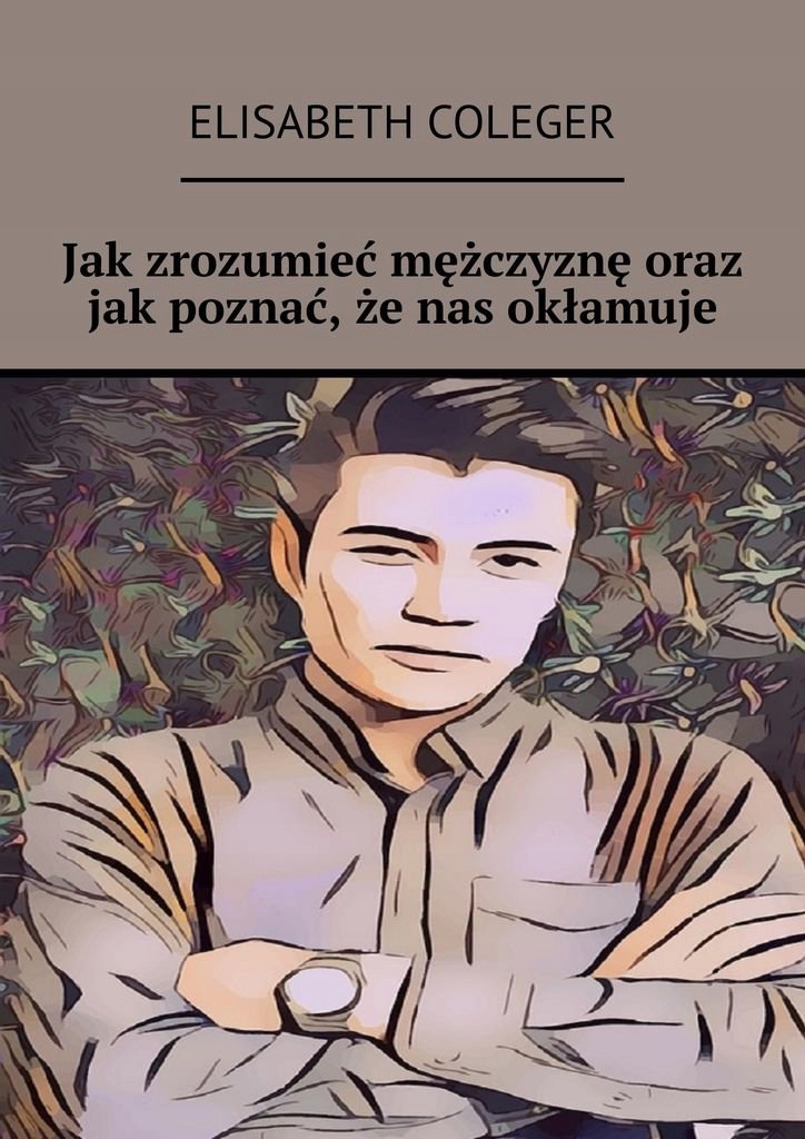 Jak zrozumieć mężczyznę oraz jak poznać... - ebook