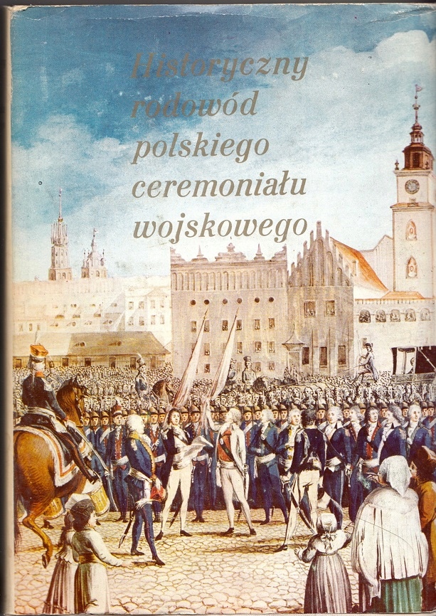 HISTORYCZNY RODOWÓD CEREMONIAŁU WOJSKOWEGO