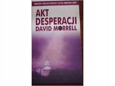 Akt desperacji - David Morrell