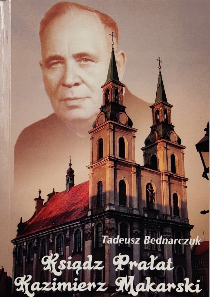 Ksiądz prałat Kazimierz Makarski Tadeusz Bednarczuk