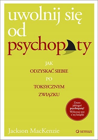 Uwolnij się od psychopaty jak odzyskać siebie po t