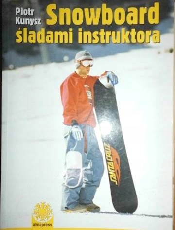 Snowboard śladami instruktora - Piotr Kunysz