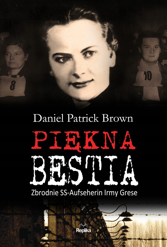 Piękna bestia. Zbrodnie SS-Aufseherin Irmy Grese