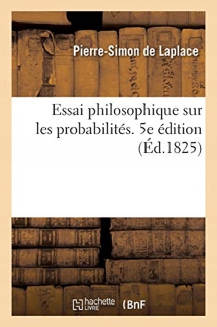 Essai Philosophique Sur Les Probabilites. 5e Editi