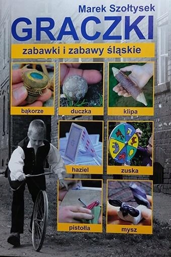 Graczki - zabawki i zabawy śląskie Marek Szołtysek