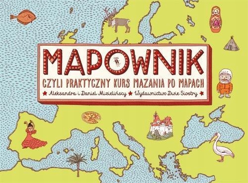 MAPOWNIK, CZYLI PRAKTYCZNY KURS MAZANIA PO MAPACH