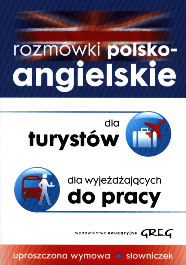 ROZMÓWKI POLSKO-ANGIELSKIE DLA TURYSTÓW DLA WYJEŻDŻAJĄCYCH DO PRACY