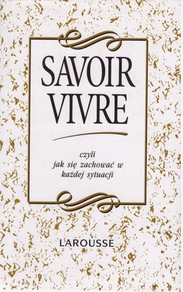 Savoir vivre czyli jak się zachować w każdej sytuacji.