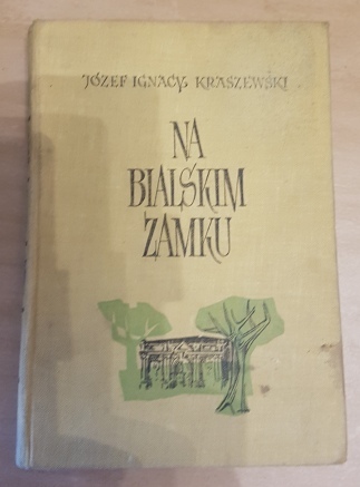 J.I.Kraszewski"Na bialskim zamku" wyd 1966