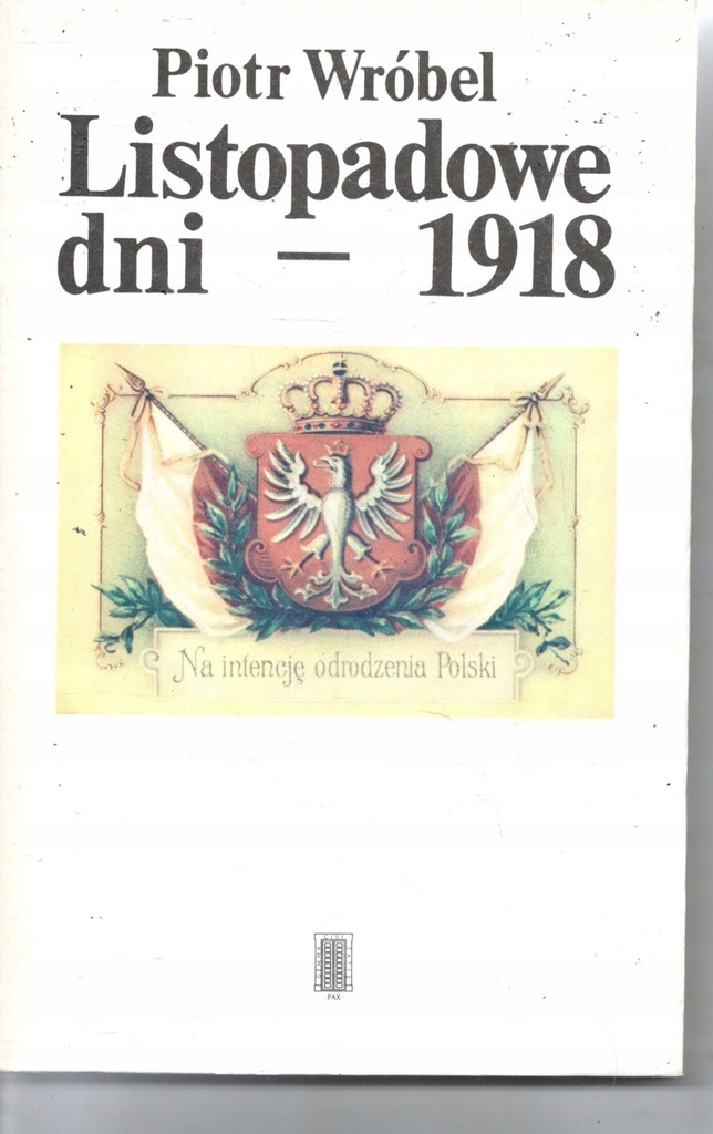Listopadowe dni 1918 Piotr Wróbel