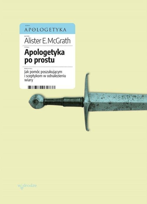 APOLOGETYKA PO PROSTU, MCGRATH ALISTER E.